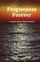Forgiveness Forever : A Novel about God's Mercy 0578652579 Book Cover