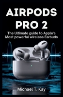 AirPods Pro 2: The Ultimate Guide to Apple’s Most Powerful Wireless Earbuds B0FQY6PRTB Book Cover