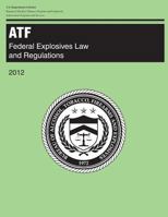 ATF: Federal Explosives Law and Regulations: 2012 150052039X Book Cover