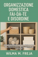 ORGANIZZAZIONE DOMESTICA FAI-DA-TE E DISORDINE: Strategie semplici per stanza per eliminare la tua casa, ridurre lo stress e restare organizzati per tutta la vita (Italian Edition) B0G7V1MD2R Book Cover