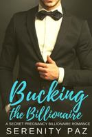 Bucking the Billionaire: A Secret Pregnancy Billionaire Romance 1985349841 Book Cover