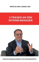 5 Fragen an den Interim Manager: Produktionsmanagement für Führungskräfte 3751958606 Book Cover