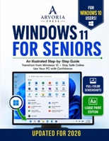 WINDOWS 11 FOR SENIORS: An Illustrated Step-by-Step Guide to Transition from Windows 10, Stay Safe Online, and Use Your PC with Confidence B0H7YL4NJN Book Cover