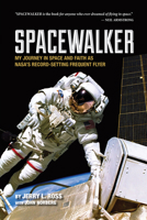 Spacewalker: My Journey in Space and Faith as NASA's Record-Setting Frequent Flyer 1557536317 Book Cover