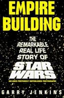 Empire Building: The Remarkable, Real-Life Story of Star Wars 080651941X Book Cover