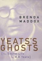 Yeats's Ghosts: The Secret Life of W.B. Yeats 0060985046 Book Cover
