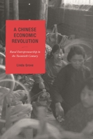 A Chinese Economic Revolution: Rural Entrepreneurship in the Twentieth Century (State and Society in East Asia Series) 074255354X Book Cover
