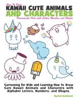 How to Draw Kawaii Cute Animals and Characters : Drawing for Kids with Letters Numbers and Shapes: Cartooning for Kids and Learning How to Draw Cute ... with Alphabet Letters, Numbers, and Shapes 1539344444 Book Cover