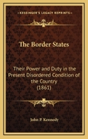 The Border States: Their Power And Duty In The Present Disordered Condition Of The Country (1861) 1275690459 Book Cover