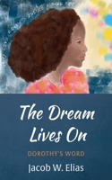 The Dream Lives on: Dorothy's Word 1666783676 Book Cover