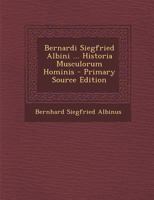 Bernardi Siegfried Albini ... Historia Musculorum Hominis - Primary Source Edition 1293081809 Book Cover