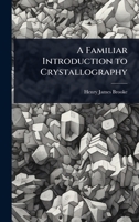 A Familiar Introduction to Crystallography 1023728761 Book Cover