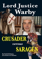 Lord Justice Warby: Crusader verses Saracen 1365047121 Book Cover