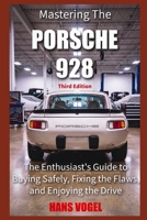 Mastering the Porsche 928: Guide to Buying Safely, Fixing the Flaws, and Enjoying the Drive B0HMH65LSQ Book Cover