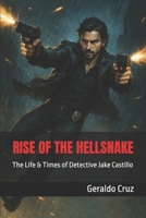 Rise of the Hellsnake: The Life & Times of Detective Jake Castillo B086PKQGLN Book Cover