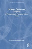 Between Genius and Tragedy: A Psychoanalytic Portrait of Viktor Tausk (The History of Psychoanalysis Series) 1041204132 Book Cover