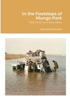 In the Footsteps of Mungo Park: 1993 North and West Africa 0244240825 Book Cover