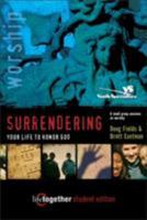 SURRENDERING Your Life to Honor God--Student Edition: 6 Small Group Sessions on Life Worship (Life Together) 0310253381 Book Cover