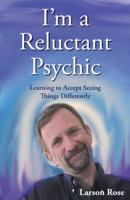 I'm a Reluctant Psychic: Learning to Accept Seeing Things Differently 1452582475 Book Cover