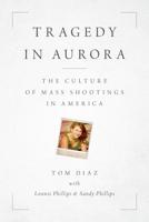 Tragedy in Aurora: The Culture of Mass Shootings in America 1538166771 Book Cover