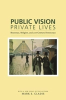 Public Vision, Private Lives: Rousseau, Religion, And 21st-Century Democracy 0195125541 Book Cover