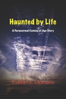 Haunted by Life: A Paranormal Coming of Age Story B09Z3SPFV3 Book Cover