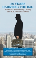 30 YEARS CARRYING THE BAG / Financial Wholesaling During the '80s, '90s and '2000s 0985837756 Book Cover