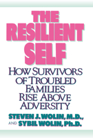 The Resilient Self: How Survivors of Troubled Families Rise Above Adversity 0394583574 Book Cover