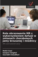 Rola obrazowania MR z wykorzystaniem dyfuzji w zmianach chorobowych jamy brzusznej i miednicy (Polish Edition) 6209593844 Book Cover