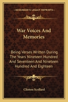 War Voices and Memories; Being Verses Written During the Years Nineteen Hundred and Seventeen and Nineteen Hundred and Eighteen 1019225831 Book Cover