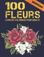 Livre de Coloriage pour Adulte Fleurs: 2022 Livre de coloriage anti-stress pour adultes avec 100 bouquets de fleurs, couronnes, tourbillons, motifs, d�corations, motifs de fleurs inspirants 100 pages  B09SFMKVJ5 Book Cover