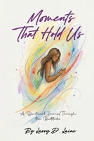 Moments That Hold Us: A Devotional Journey Through the Beatitudes B0H8FWDLJJ Book Cover
