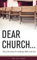 Dear Church . . .: Thirty Devotions to Challenge YOU in the Pew 1975948238 Book Cover
