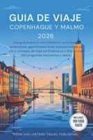 GUIA DE VIAJE COPENHAGUE Y MALMO 2026: Una guia practica con itinerarios, principales atracciones, gastronomia local, excursiones de un dia y consejos ... y datosarca y Suecia (Spanish Edition) B0GYZBH378 Book Cover