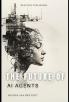 The Future Of AI Agents: Emerging Trends and Opportunities 2025 (AI Agents Masterclass) B0DV5PTJNV Book Cover