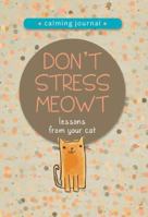 Don't Stress Meowt: Calming Lessons from Cats 1416246282 Book Cover