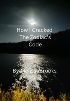 How I Cracked the Zodiac's Code B0F7X625WB Book Cover