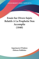 Essais Sur Divers Sujets Relatifs A La Prophetie Non Accomplie (1840) 1166760251 Book Cover