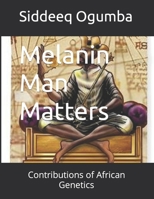 Melanin Man Matters: Contributions of African Genetics B0BW23BYZV Book Cover