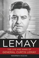LeMay: The Life and Wars of General Curtis LeMay 1621572994 Book Cover