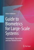 Guide to Biometrics for Large-Scale Systems: Technological, Operational, and User-Related Factors 1447158865 Book Cover