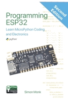 Programming ESP32: Learn MicroPython Coding and Electronics (Second Edition):: Learn MicroPython Coding and Electronics B0GJ18QNZM Book Cover