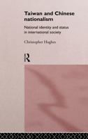 Taiwan and Chinese Nationalism: National Identity and Status in International Society (Politics in Asia Series) 1138863025 Book Cover