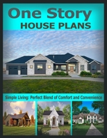 ONE STORY HOUSE PLANS: Simple Living: Perfect Blend of Comfort and Convenience B0DS2GQBHN Book Cover