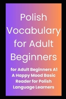 Polish Vocabulary for Adult Beginners: A basic introduction to alphabet and rudimentary words. B0DZ2R38TW Book Cover