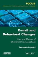 E-mail and Behavioral Changes: Uses and Misuses of Electronic Communications 1848218508 Book Cover