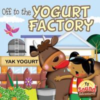 Off to the Yogurt Factory: Phoenetic Sound /Y 1621692167 Book Cover