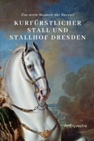 Kurfürstlicher Stall und Stallhof Dresden: Das erste Museum der Neuzeit (ArtEquestre Geschichte des Reitens) (German Edition) B0DPKWPV8L Book Cover