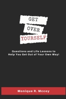 Get Over Yourself: Questions and Life Lessons to Help You Get Out of Your Own Way! 1736636405 Book Cover