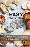 The Easy Gluten-Free: 50 Fast and Delicious Recipes for Busy People on a Gluten-Free Diet. 10 New Recipes Included 1803114819 Book Cover